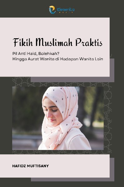 Fikih Muslimah Praktis: Pil Anti Haid, Bolehkah? Hingga Aurat Wanita di Hadapan Wanita Lain